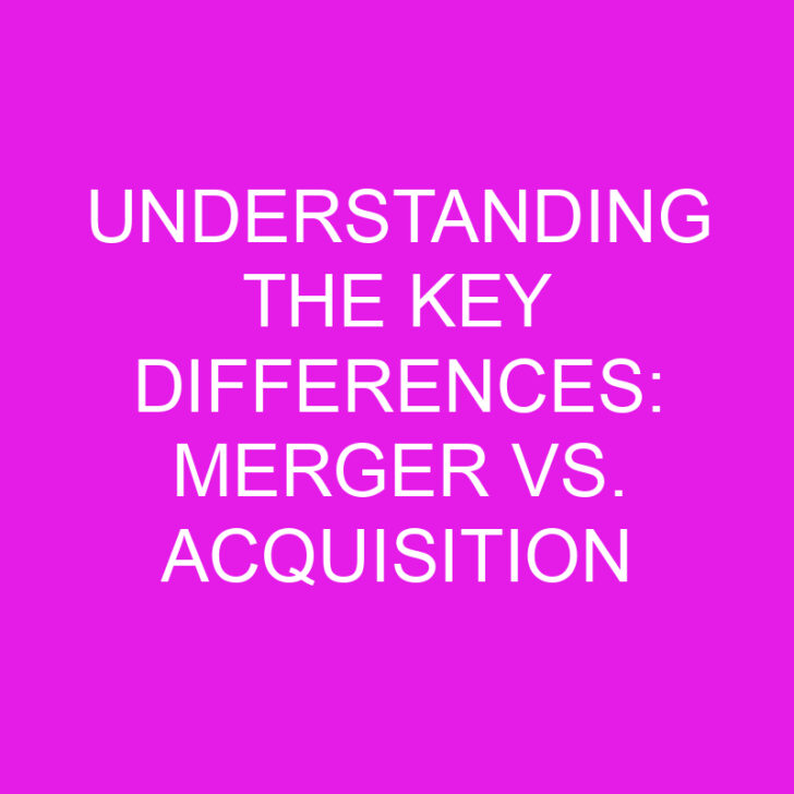Understanding the Key Differences: Merger vs. Acquisition