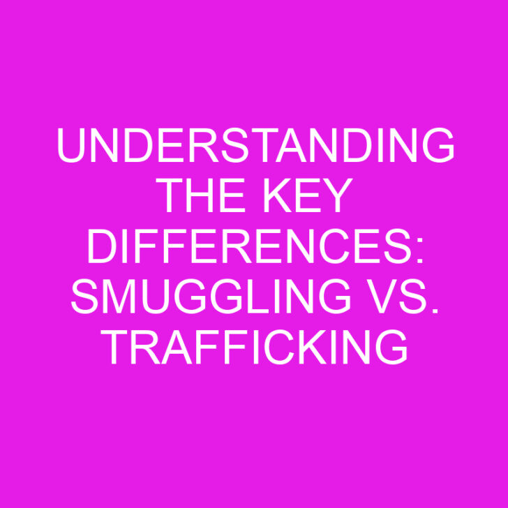 Understanding the Key Differences: Smuggling vs. Trafficking