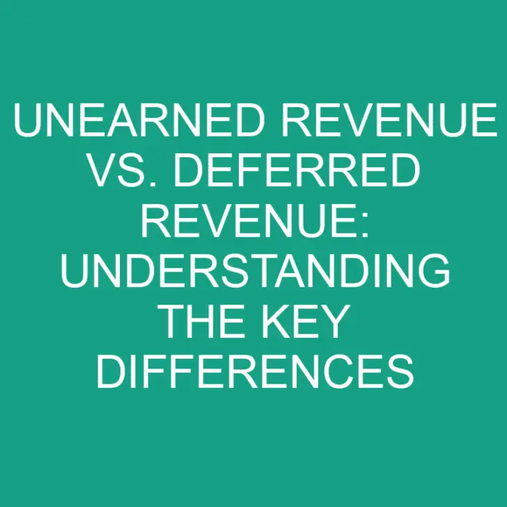 Unearned Revenue vs. Deferred Revenue: Understanding the Key Differences
