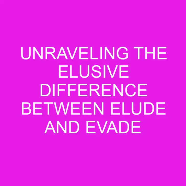 Unraveling the Elusive Difference Between Elude and Evade