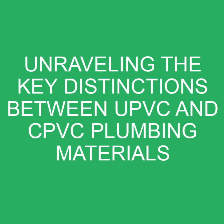 Unraveling the Key Distinctions Between UPVC and CPVC Plumbing Materials