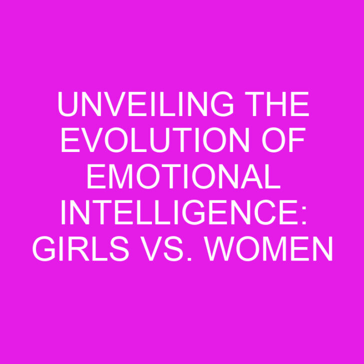 Unveiling the Evolution of Emotional Intelligence: Girls vs. Women