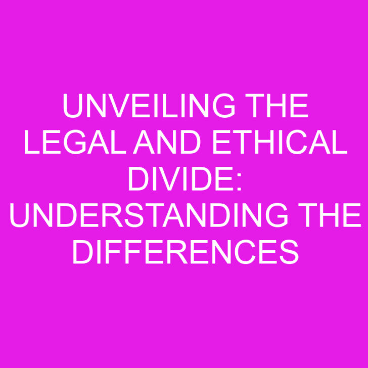Unveiling the Legal and Ethical Divide: Understanding the Differences