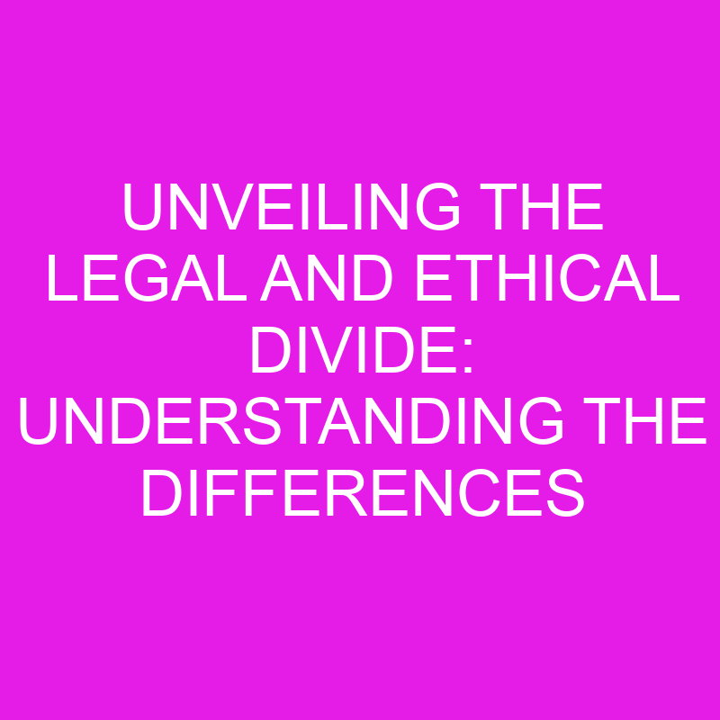 Unveiling The Legal And Ethical Divide: Understanding The Differences ...