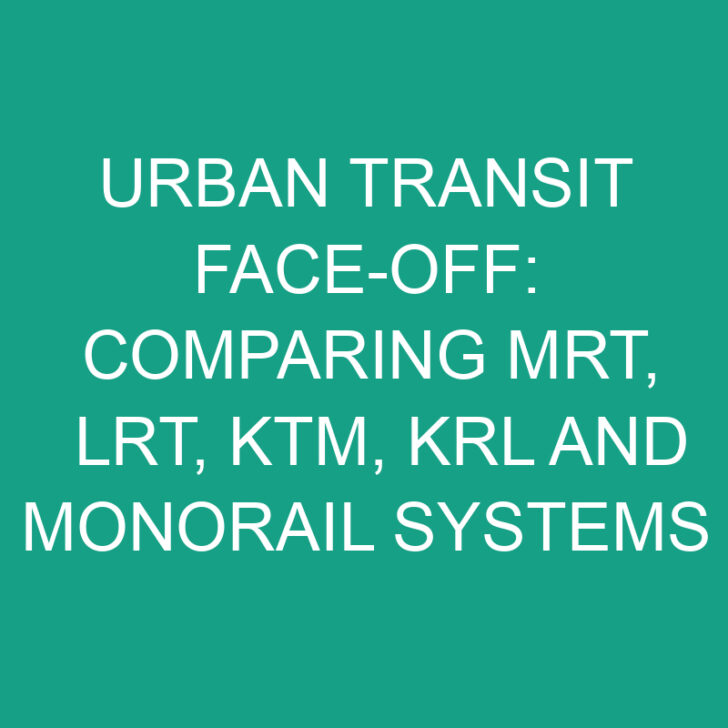 Urban Transit Face-Off: Comparing MRT, LRT, KTM, KRL and Monorail Systems