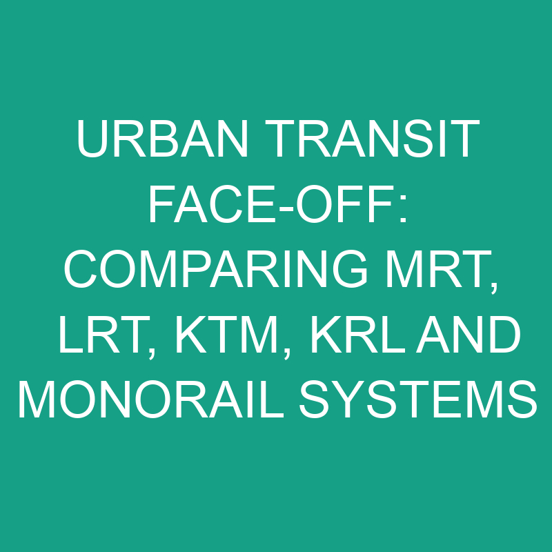 urban transit face off comparing mrt lrt ktm krl and monorail systems 19902 1