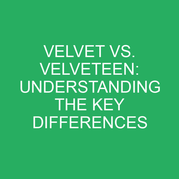 Velvet vs. Velveteen: Understanding the Key Differences