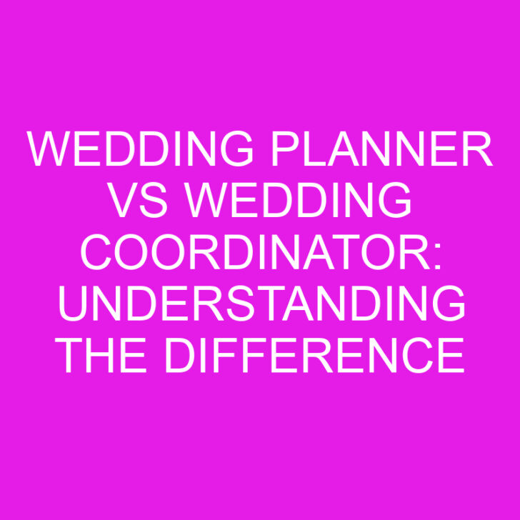 Wedding Planner vs Wedding Coordinator: Understanding the Difference