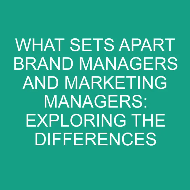 What Sets Apart Brand Managers and Marketing Managers: Exploring the Differences