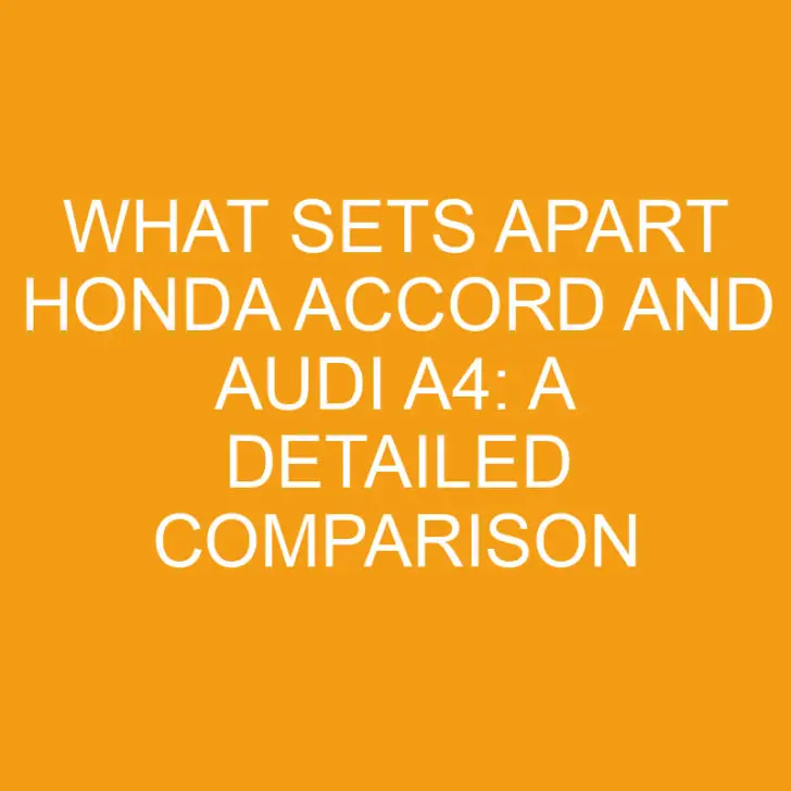 What Sets Apart Honda Accord and Audi A4: A Detailed Comparison
