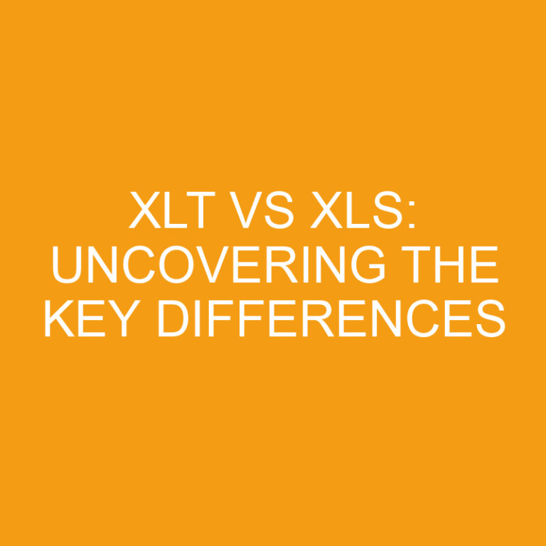XLT vs XLS: Uncovering the Key Differences