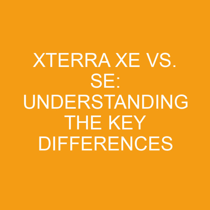 Xterra XE vs. SE: Understanding the Key Differences