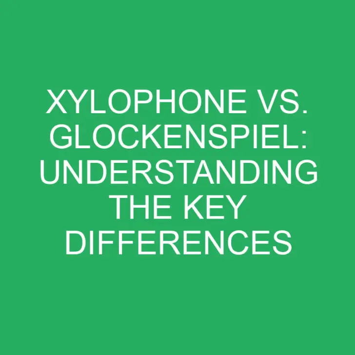 Xylophone vs. Glockenspiel: Understanding the Key Differences