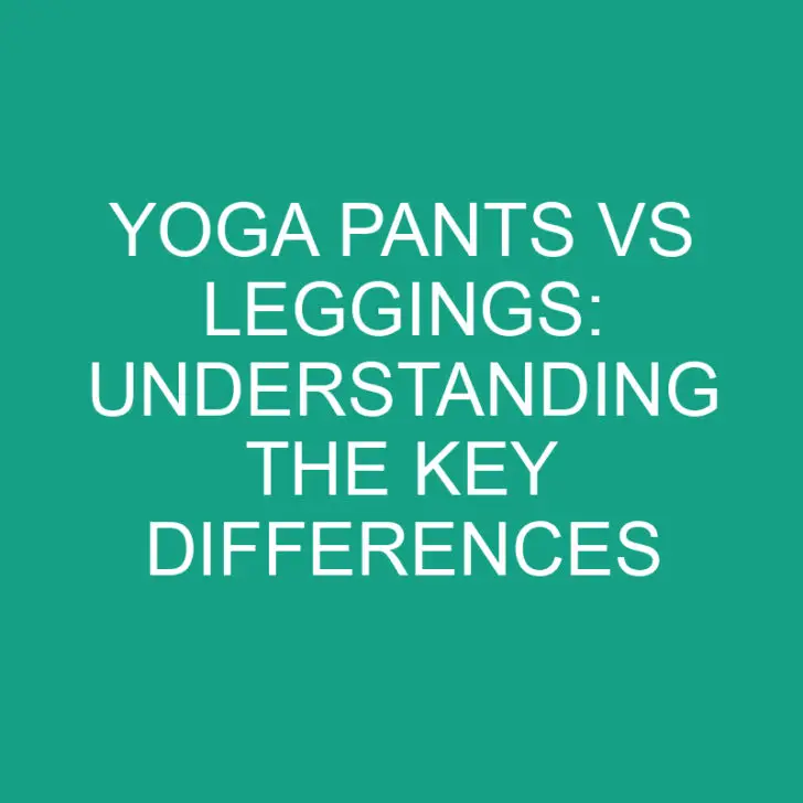 Yoga Pants vs Leggings: Understanding the Key Differences