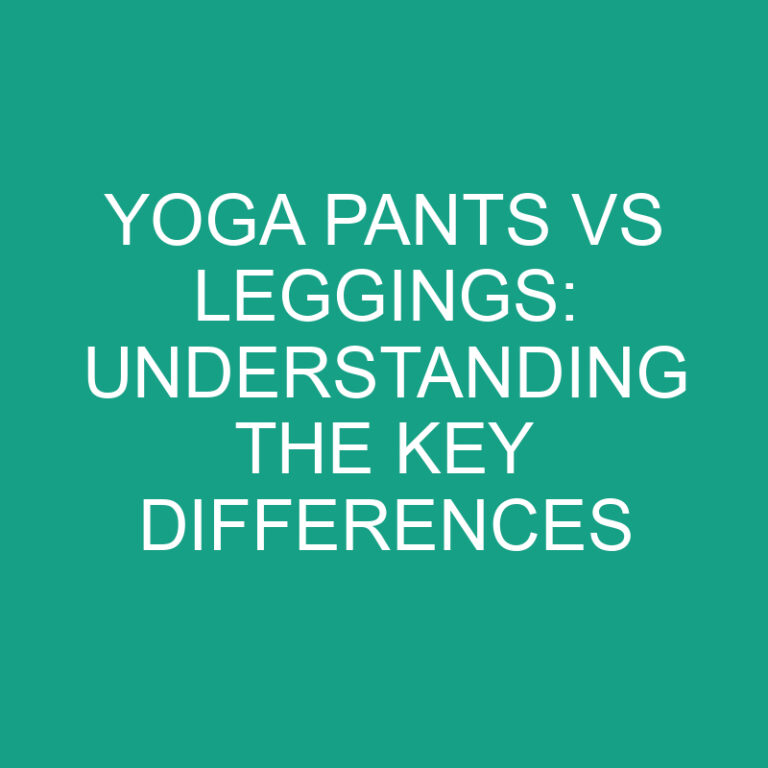 Yoga Pants vs Leggings: Understanding the Key Differences