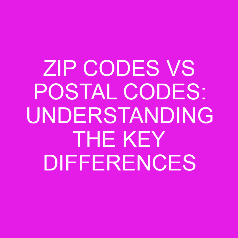 Zip Codes Vs Postal Codes: Understanding The Key Differences » Differencess