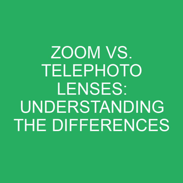 Zoom vs. Telephoto Lenses: Understanding the Differences