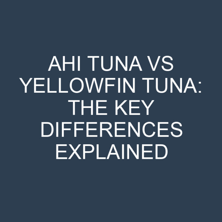 Ahi Tuna Vs Yellowfin Tuna The Key Differences Explained » Differencess