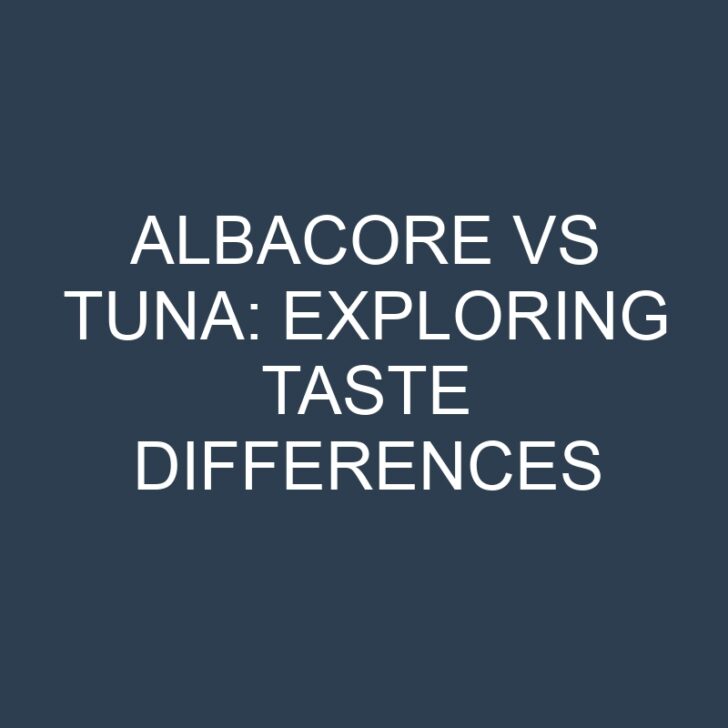 Albacore vs Tuna: Exploring Taste Differences