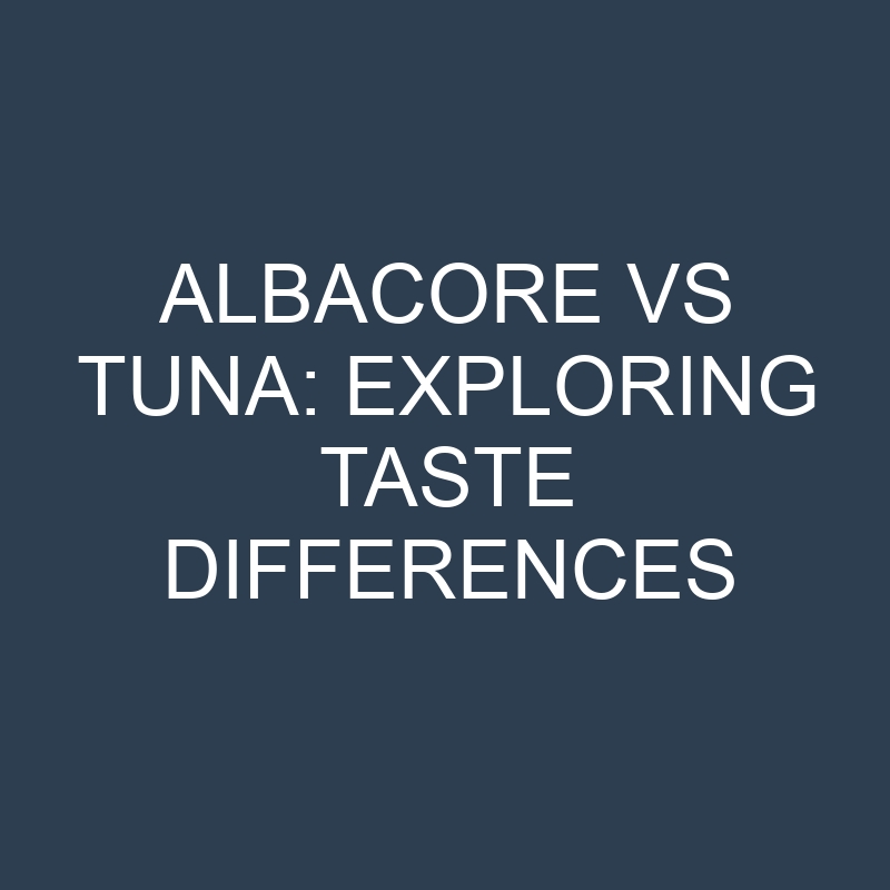 albacore vs tuna exploring taste differences 18650