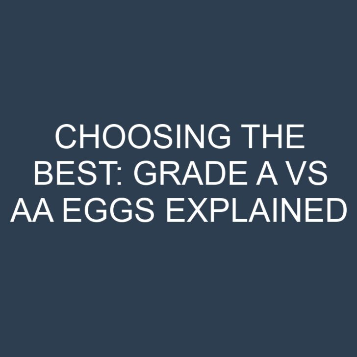 Choosing the Best: Grade A vs AA Eggs Explained