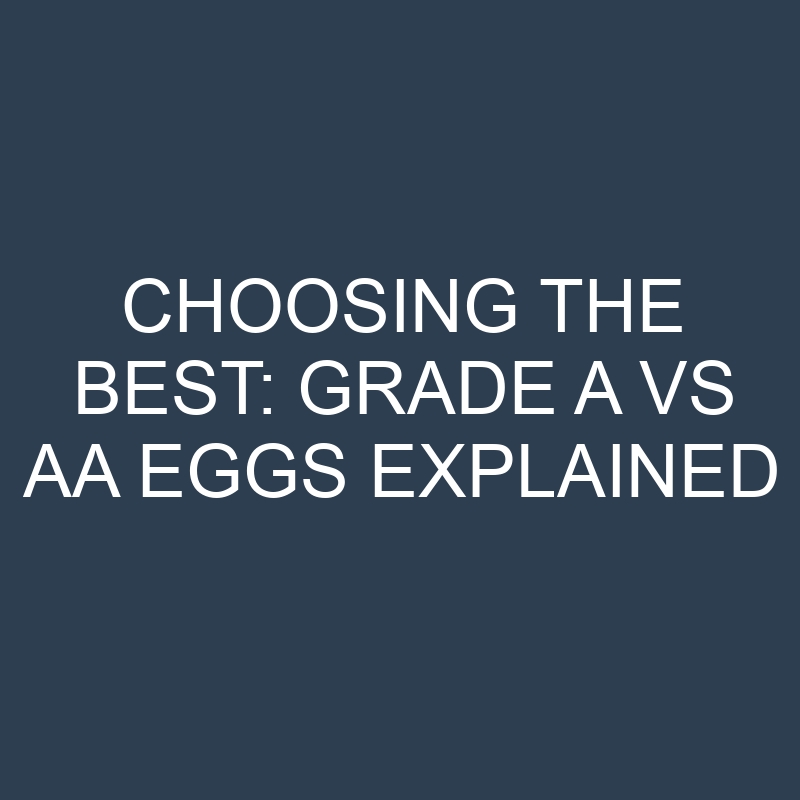 Choosing the Best: Grade A vs AA Eggs Explained 1 choosing the best grade a vs aa eggs