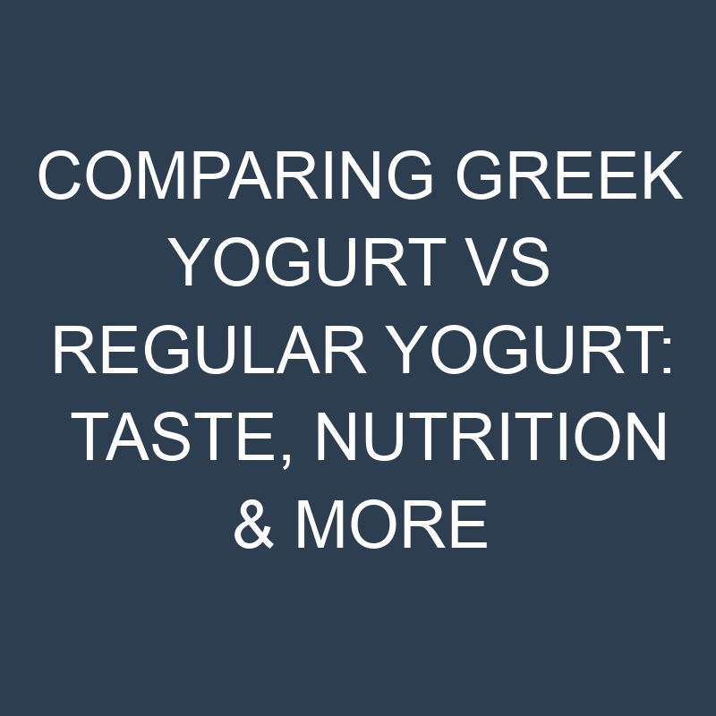 Comparing Greek Yogurt vs Regular Yogurt: Taste, Nutrition & More 1 comparing greek yogurt vs regular yogurt taste nutrition more 18890