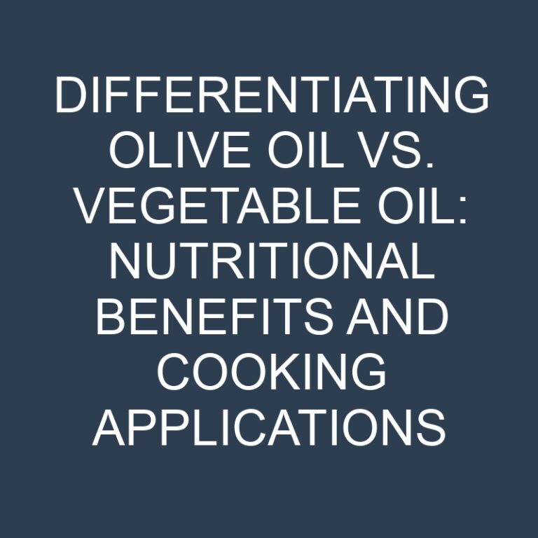 Differentiating Olive Oil vs. Vegetable Oil: Nutritional Benefits and Cooking Applications 3 Differentiating Olive Oil vs. Vegetable Oil: Nutritional Benefits and Cooking Applications