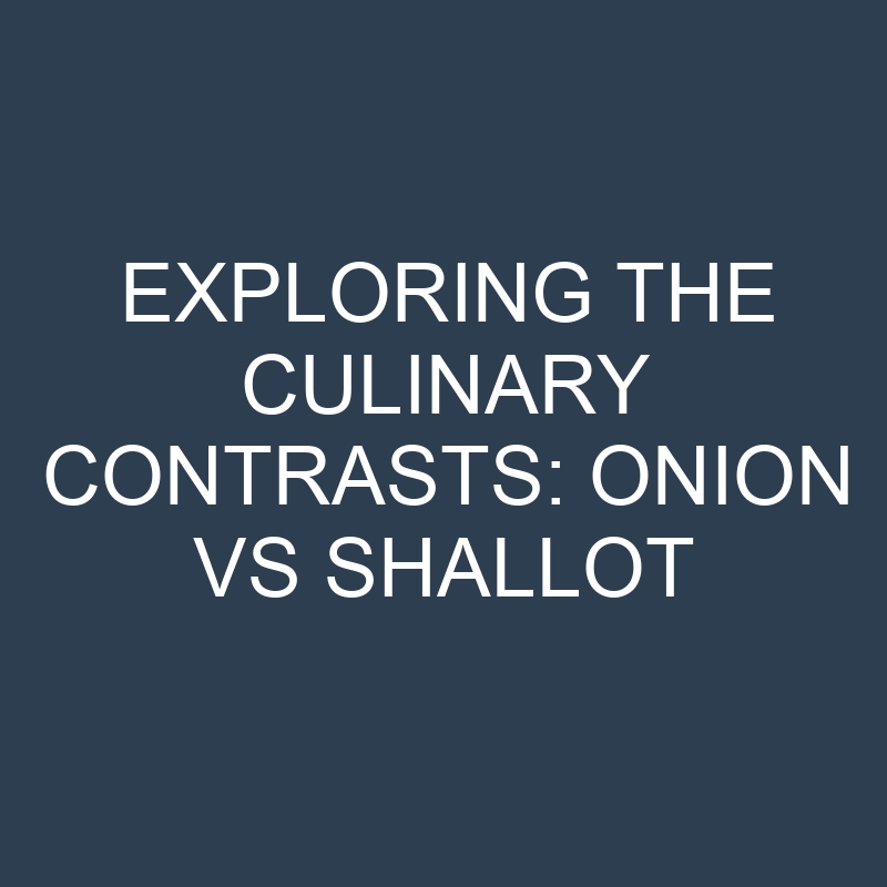 exploring the culinary contrasts onion vs shallot 18996