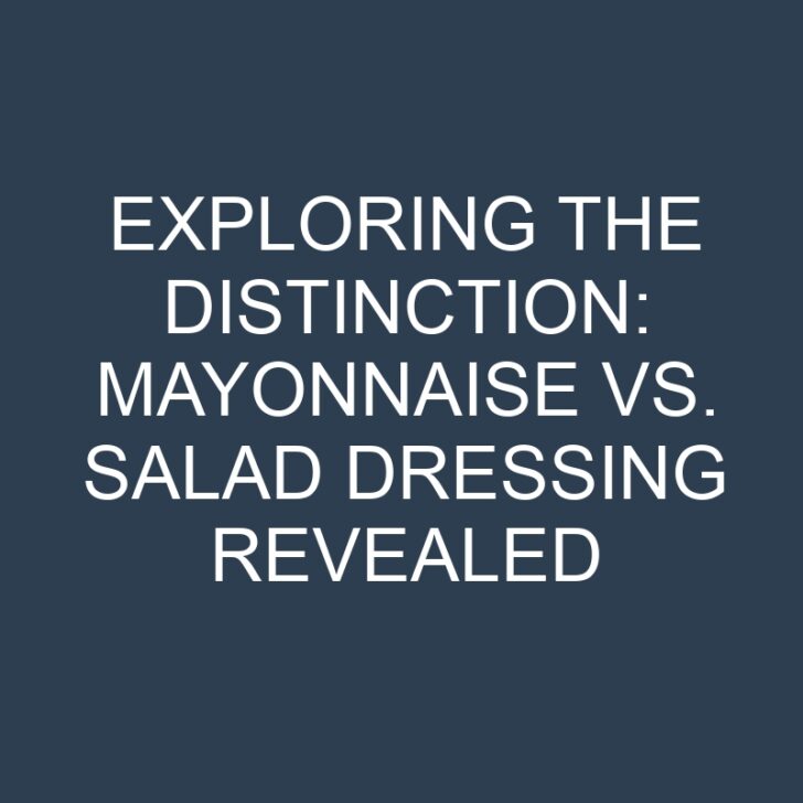 Exploring the Distinction: Mayonnaise vs. Salad Dressing Revealed