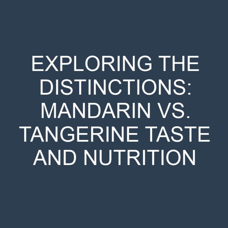 Exploring the Distinctions: Mandarin vs. Tangerine Taste and Nutrition
