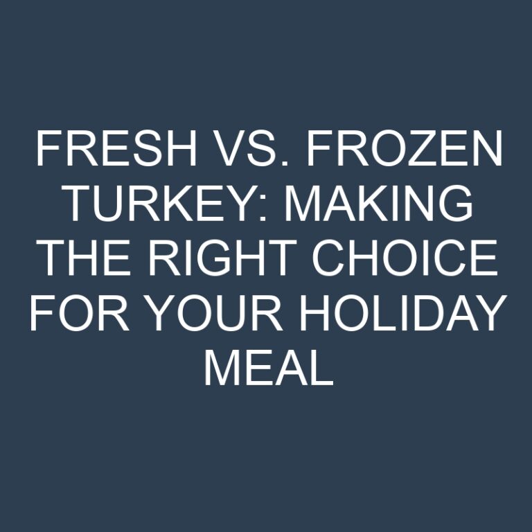 Fresh vs. Frozen Turkey: Making the Right Choice for Your Holiday Meal