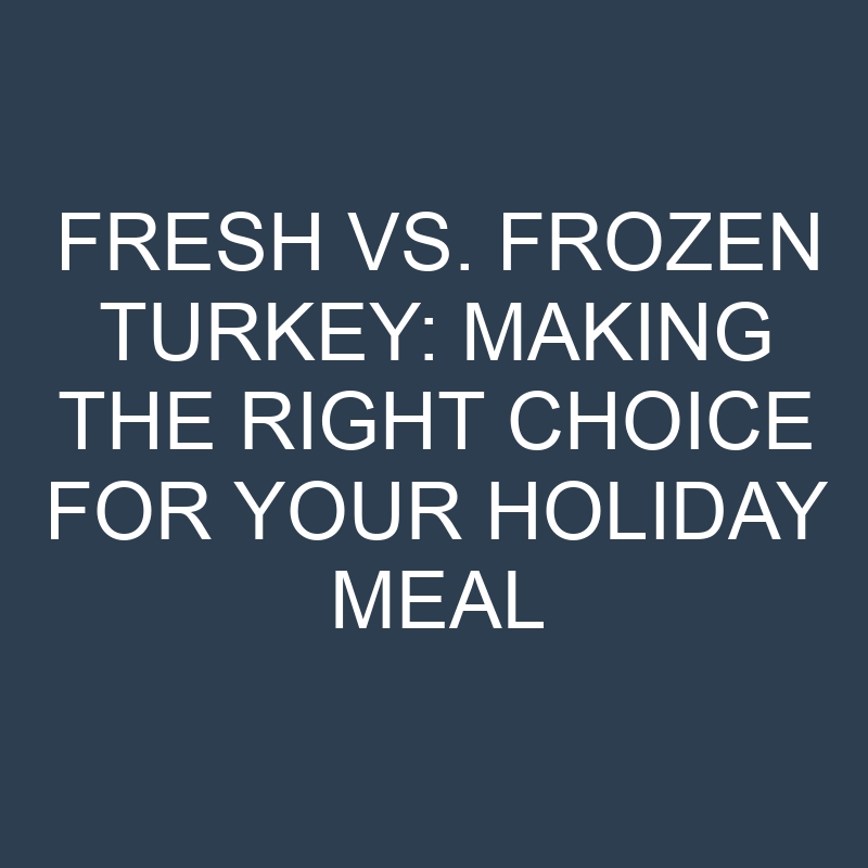 fresh vs frozen turkey making the right choice for your holiday meal 18858