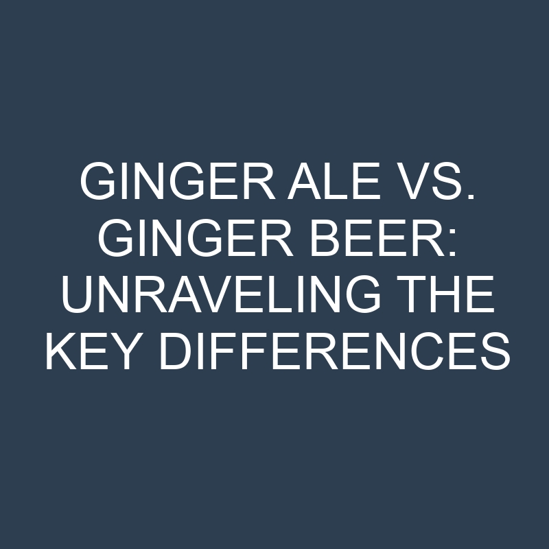 Ginger Ale vs. Ginger Beer: Unraveling the Key Differences 1 ginger ale vs ginger beer unraveling the key differences 18874