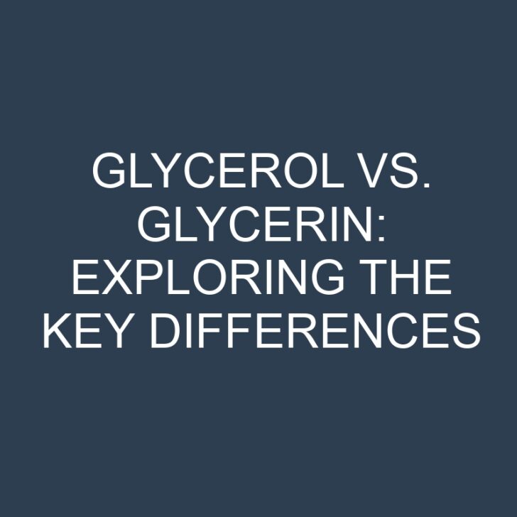 Glycerol vs. Glycerin: Exploring the Key Differences