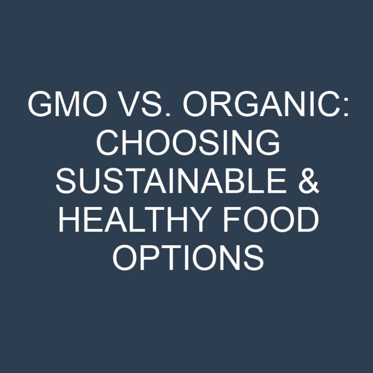 GMO vs. Organic: Choosing Sustainable & Healthy Food Options