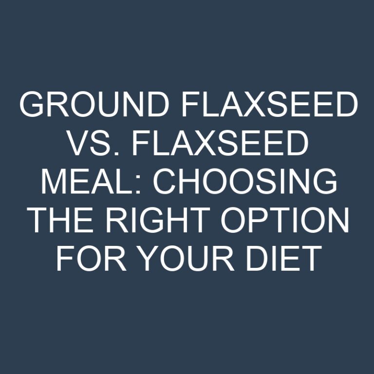 Ground Flaxseed vs. Flaxseed Meal: Choosing the Right Option for Your Diet