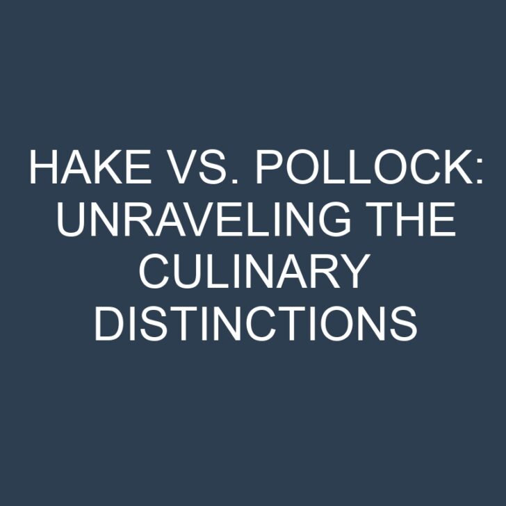 Hake vs. Pollock: Unraveling the Culinary Distinctions