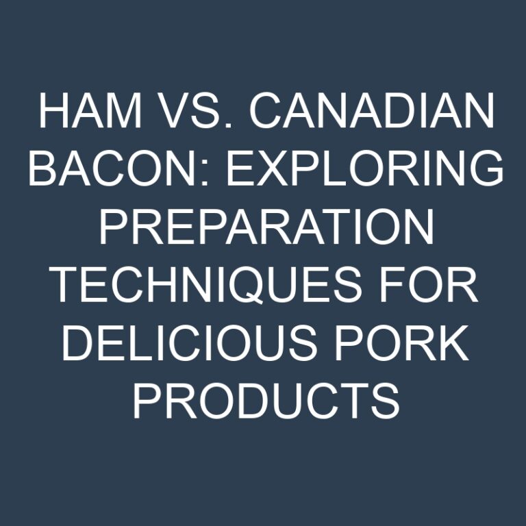 Ham vs. Canadian Bacon: Exploring Preparation Techniques for Delicious Pork Products