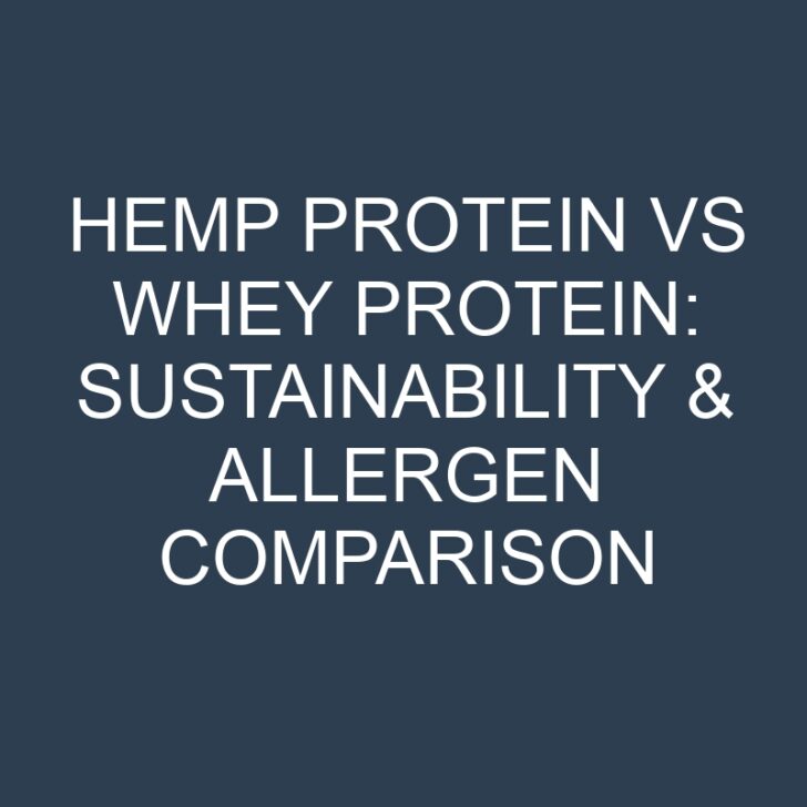Hemp Protein vs Whey Protein: Sustainability & Allergen Comparison