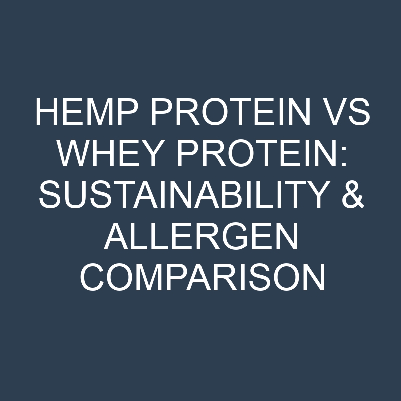 hemp protein vs whey protein sustainability allergen comparison 18908