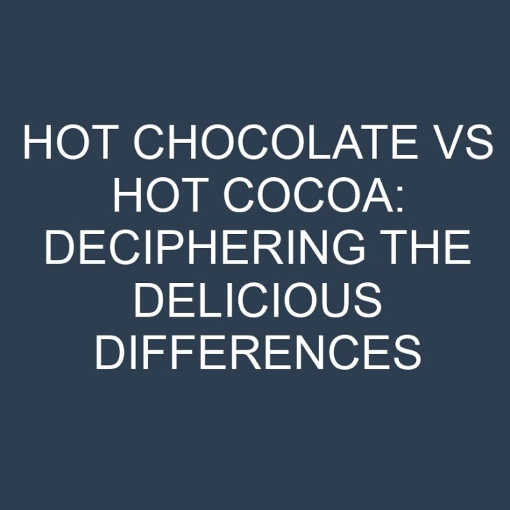 Hot Chocolate vs Hot Cocoa: Deciphering the Delicious Differences