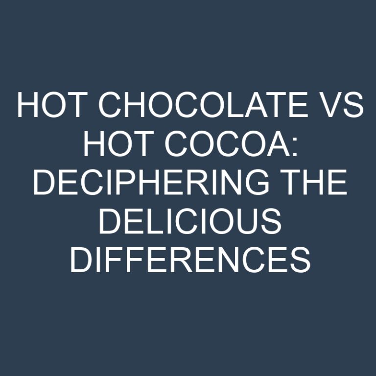 Hot Chocolate vs Hot Cocoa: Deciphering the Delicious Differences 7 Hot Chocolate vs Hot Cocoa: Deciphering the Delicious Differences