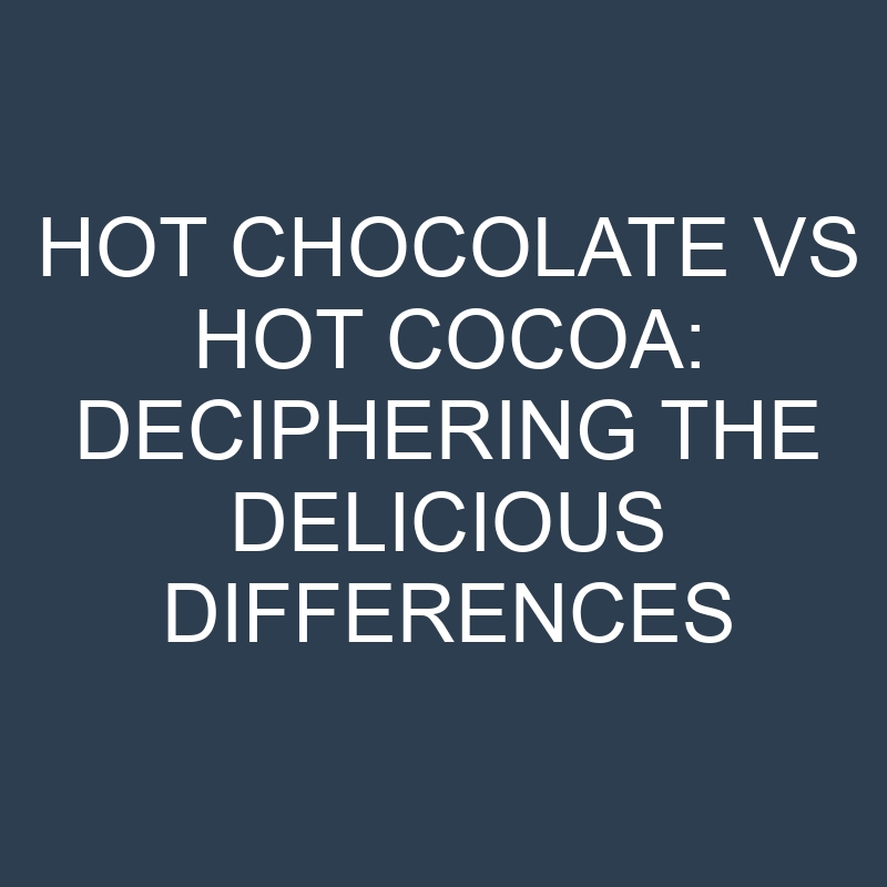 Hot Chocolate vs Hot Cocoa: Deciphering the Delicious Differences 1 hot chocolate vs hot cocoa deciphering the delicious differences 18912