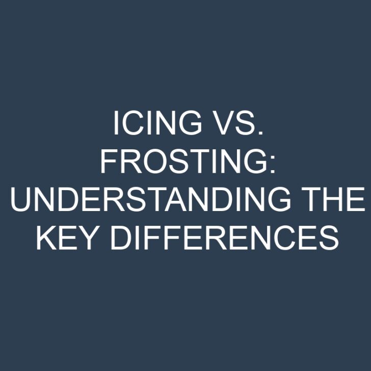 Icing vs. Frosting: Understanding the Key Differences