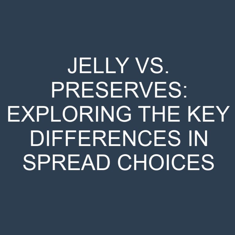 Jelly vs. Preserves: Exploring the Key Differences in Spread Choices