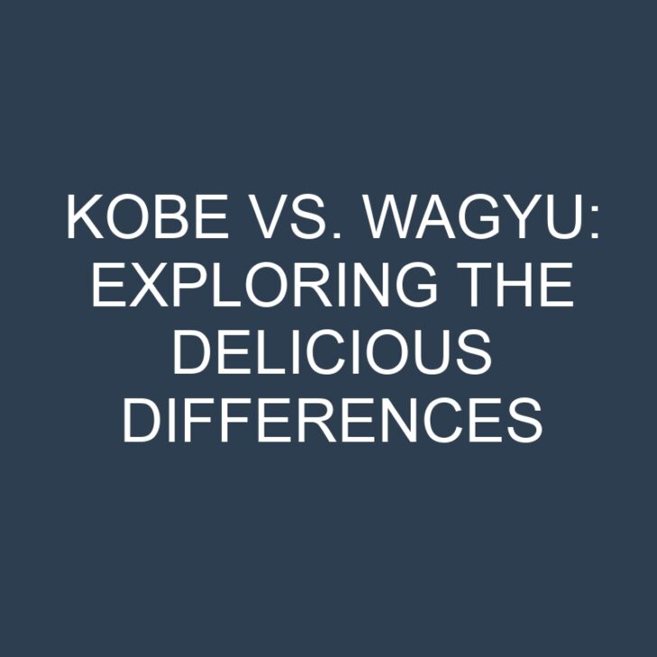 Kobe vs. Wagyu: Exploring the Delicious Differences