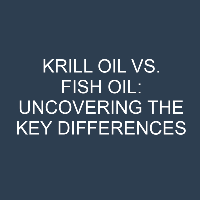 Krill Oil vs. Fish Oil: Uncovering the Key Differences 1 krill oil vs fish oil uncovering the key differences 18942