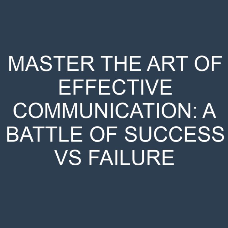 Master the Art of Effective Communication: A Battle of Success vs Failure