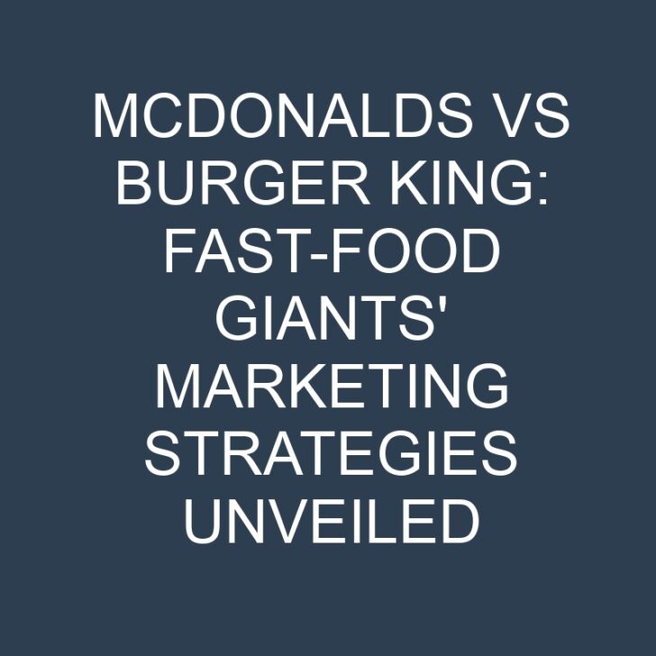 McDonalds vs Burger King: Fast-Food Giants’ Marketing Strategies Unveiled